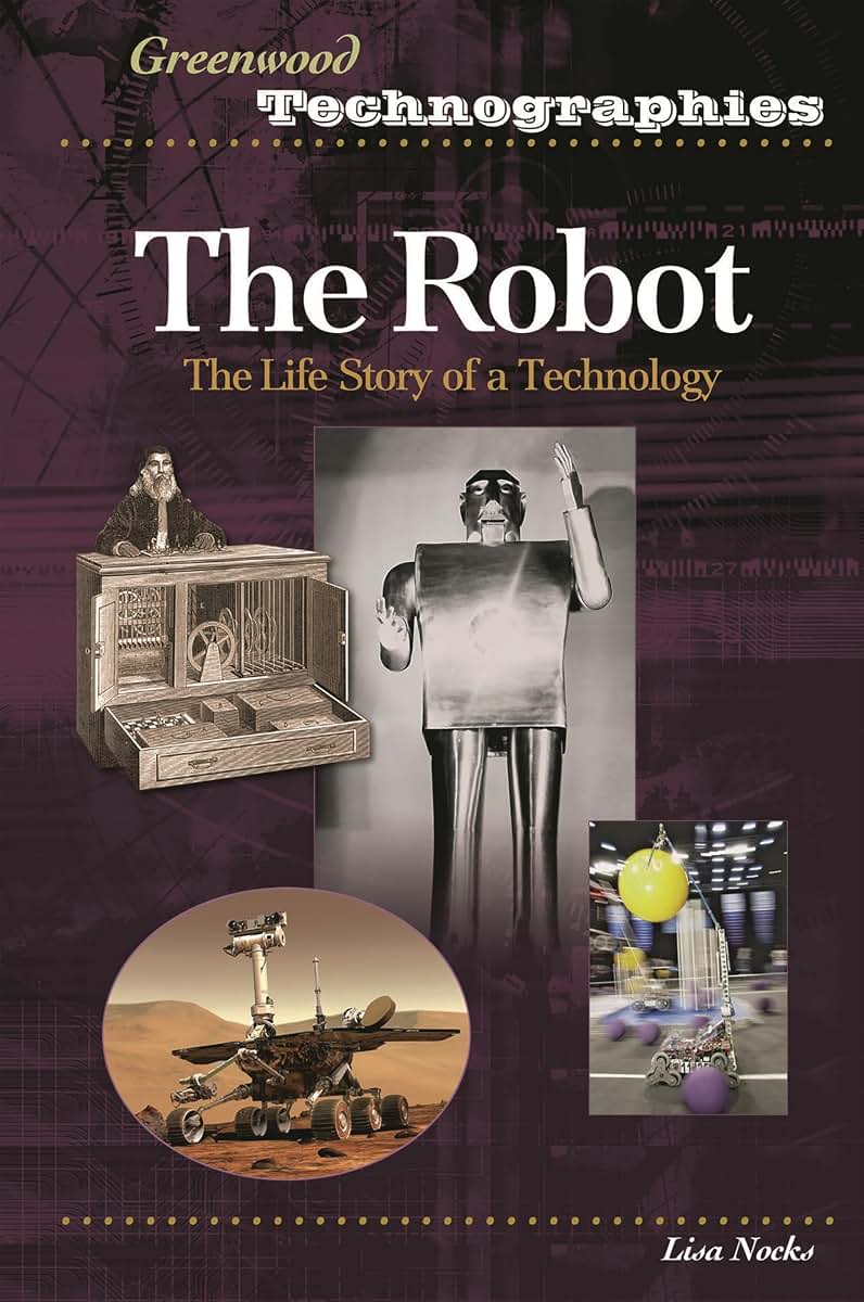 The Robot: The Life Story of a Technology (Greenwood Technographies)