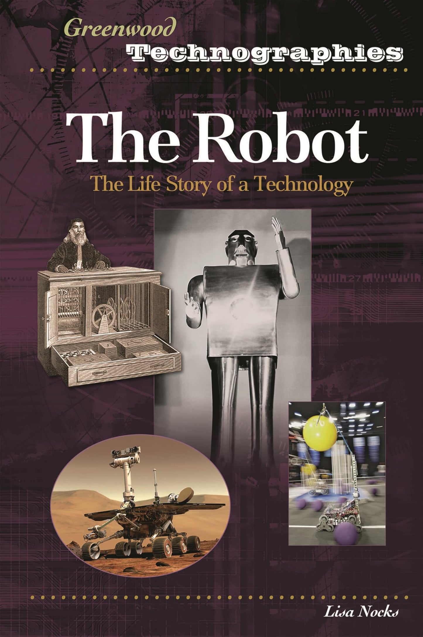 The Robot: The Life Story of a Technology (Greenwood Technographies)