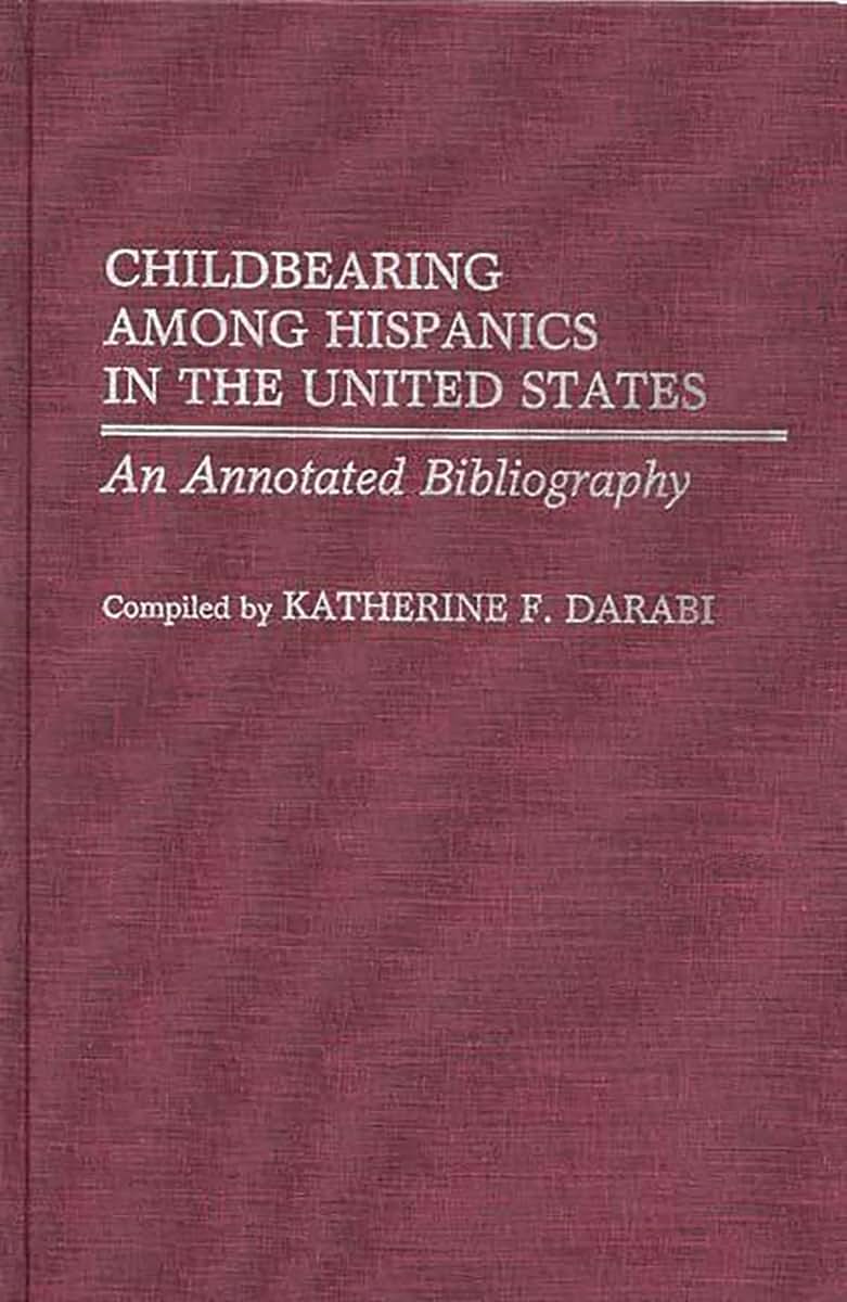 Childbearing Among Hispanics in the United States: An Annotated Bibliography (Bibliographies and Indexes in Women's Studies)