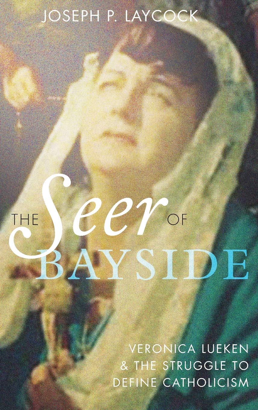 The Seer of Bayside: Veronica Lueken and the Struggle to Define Catholicism
