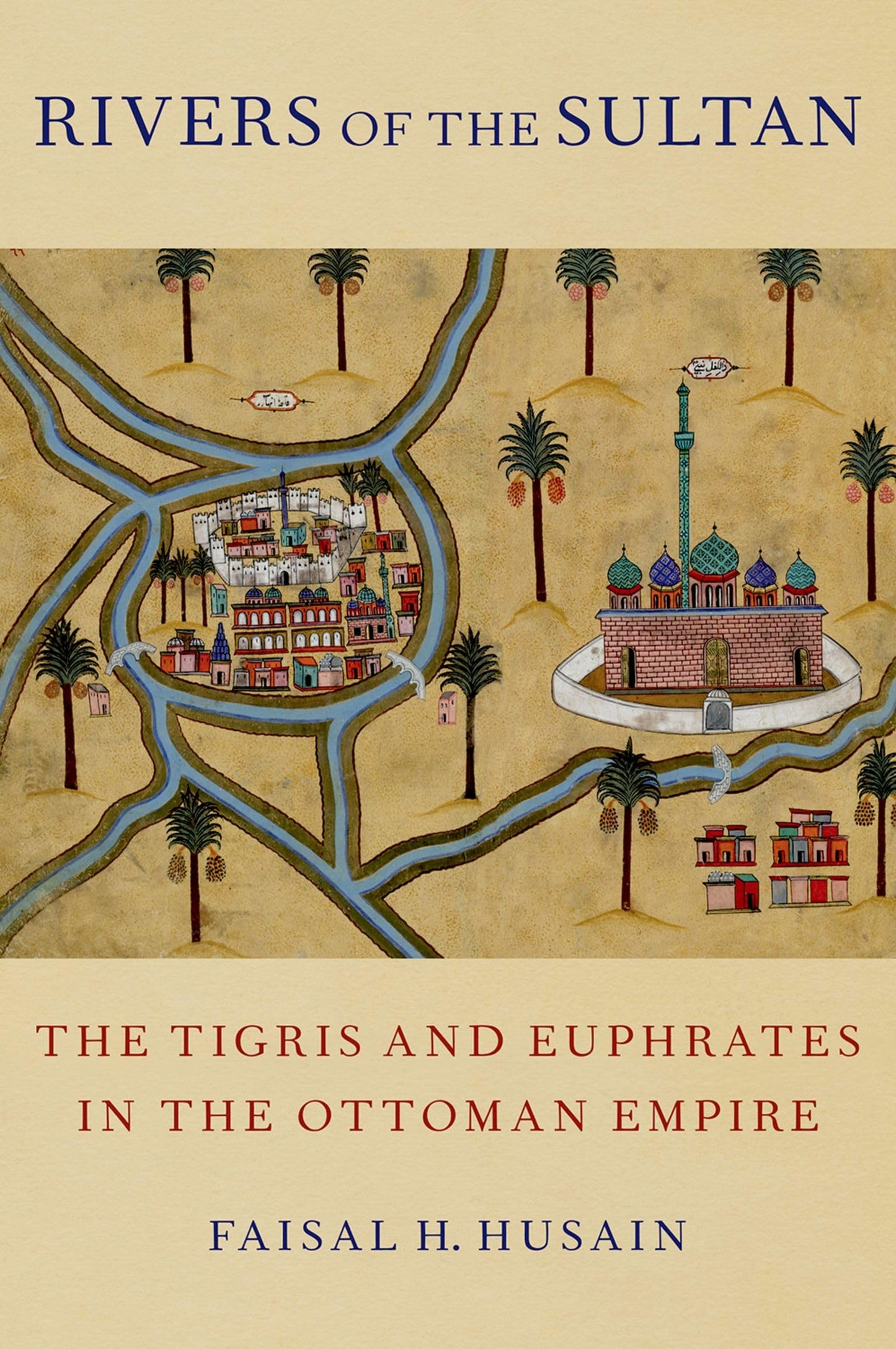 Rivers of the Sultan: The Tigris and Euphrates in the Ottoma