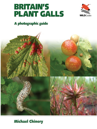Britain's Plant Galls: A Photographic Guide (WILDGuides of Britain & Europe, 7)