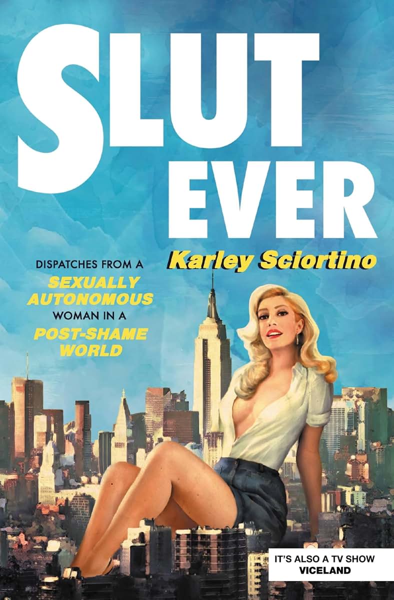 Slutever: Dispatches from a Sexually Autonomous Woman in a P