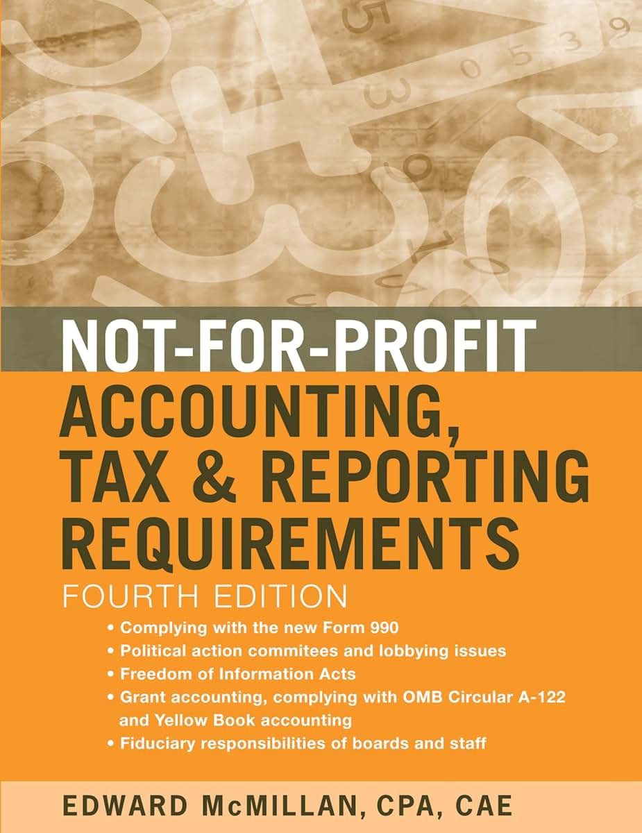 Not-for-Profit Accounting, Tax, and Reporting Requirements, 4th Edition