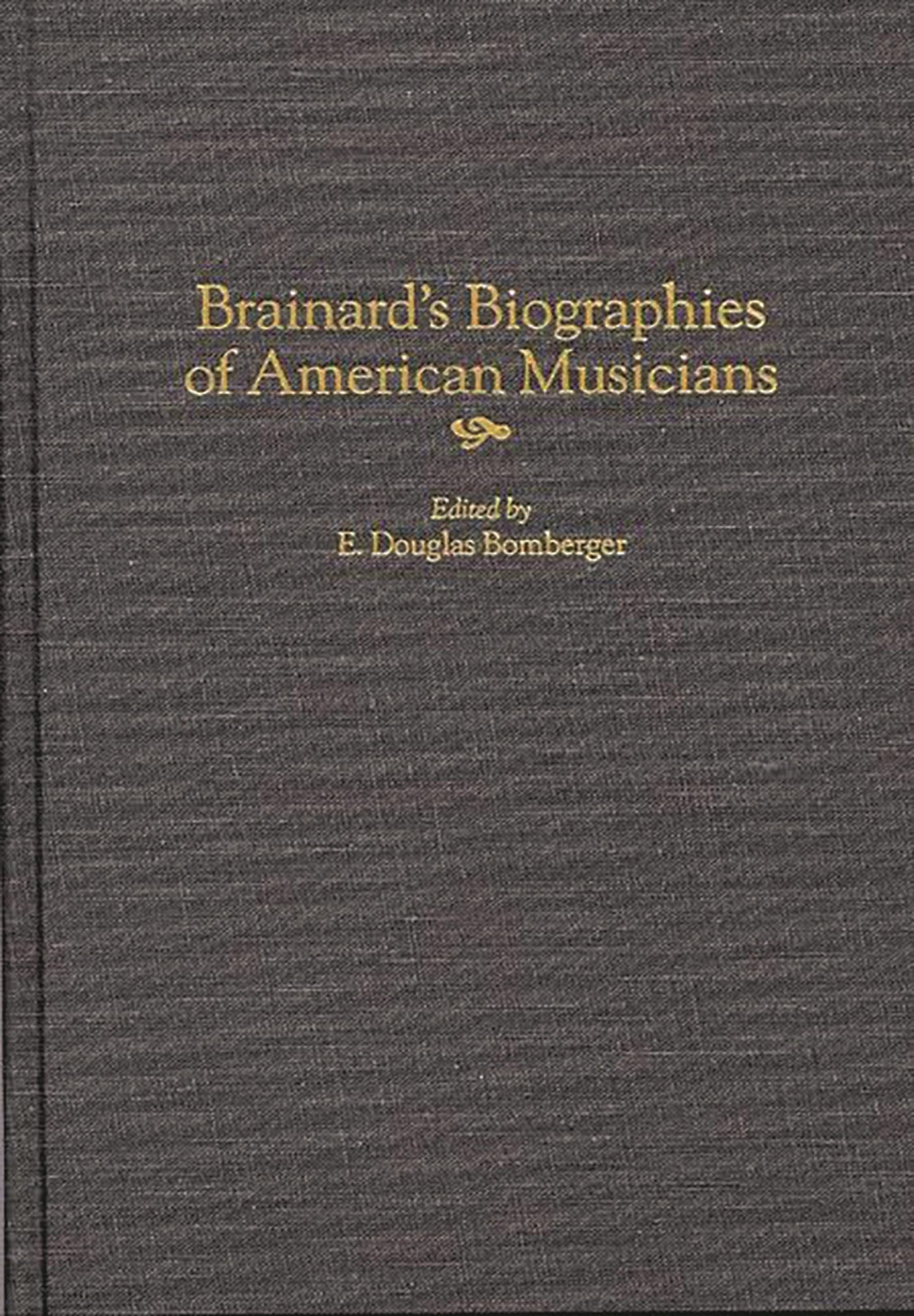 Brainard's Biographies of American Musicians (Music Reference Collection)