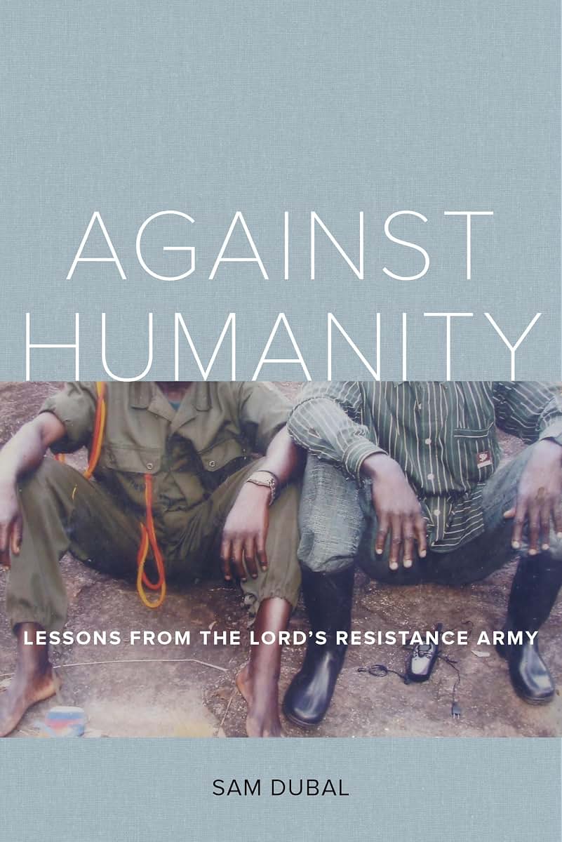 Against Humanity: Lessons from the Lord's Resistance Army
