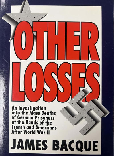 Other Losses: An Investigation into the Mass Deaths of German Prisoners at the Hands of the French and Americans After World War II
