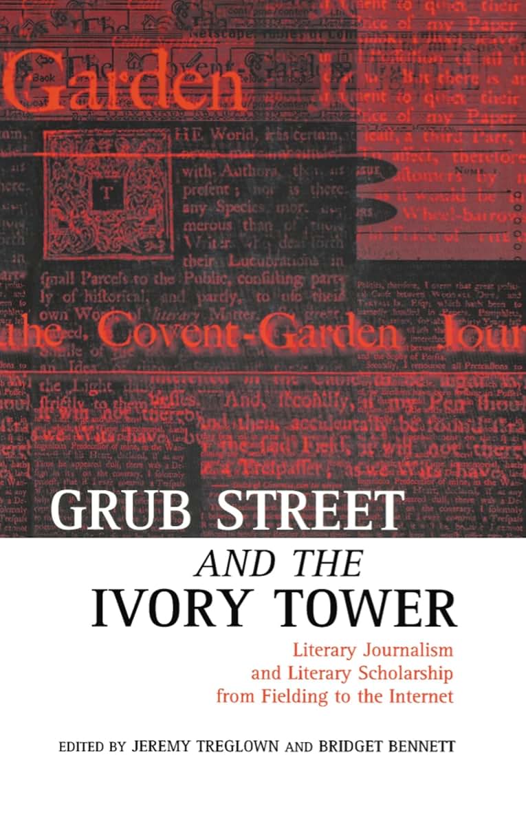 Grub Street and the Ivory Tower: Literary Journalism and Literary Scholarship from Fielding to the Internet