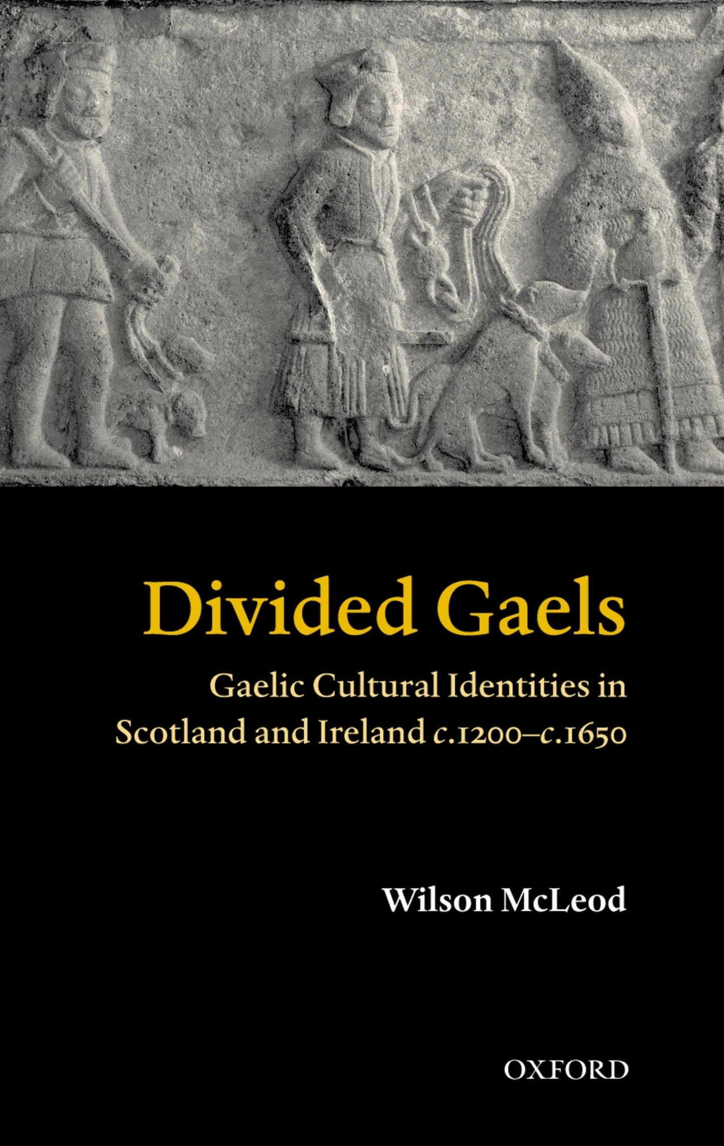 Divided Gaels: Gaelic Cultural Identities in Scotland and Ireland c.1200-c.1650