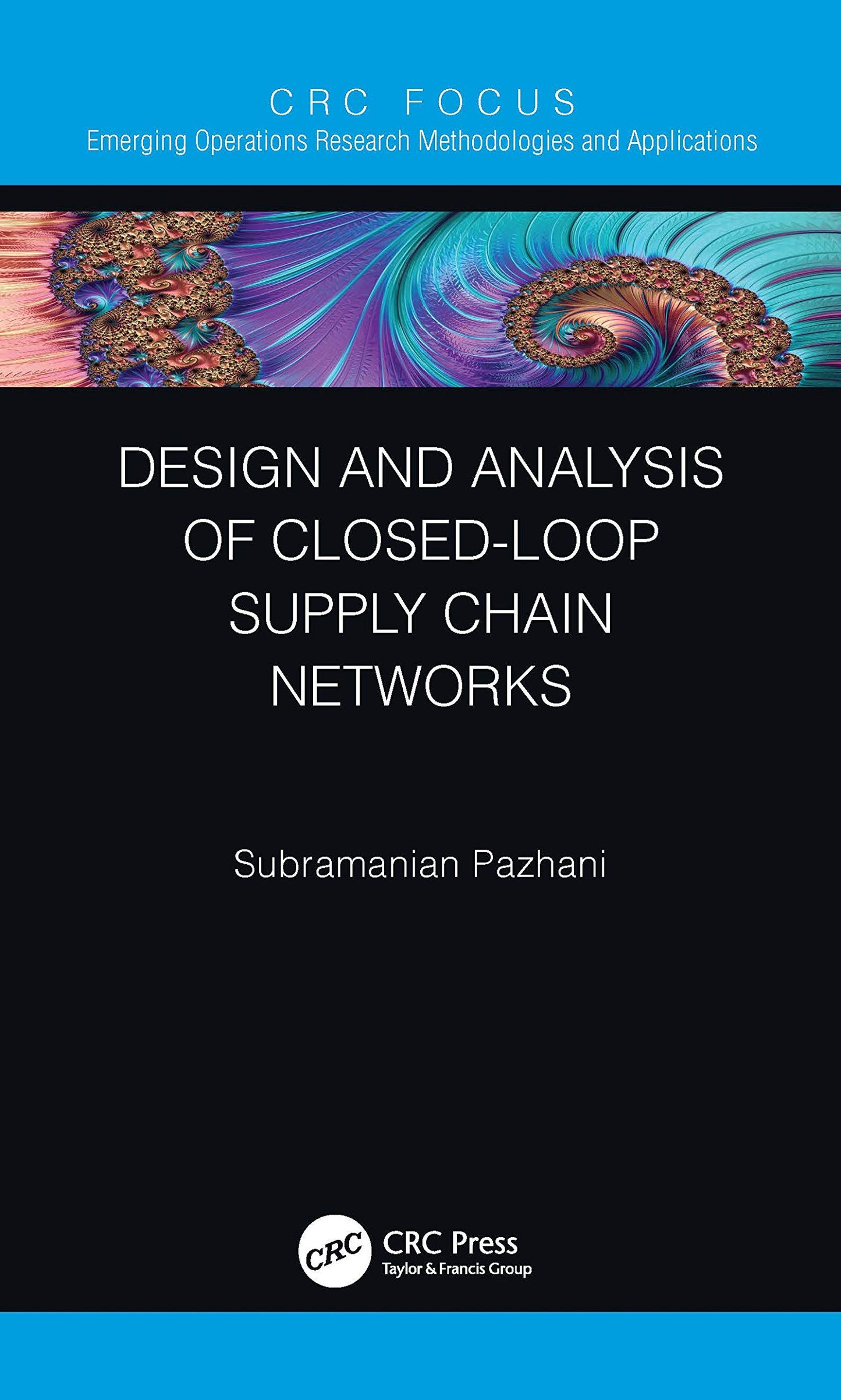 Design and Analysis of Closed-Loop Supply Chain Networks (Emerging Operations Research Methodologies and Applications)