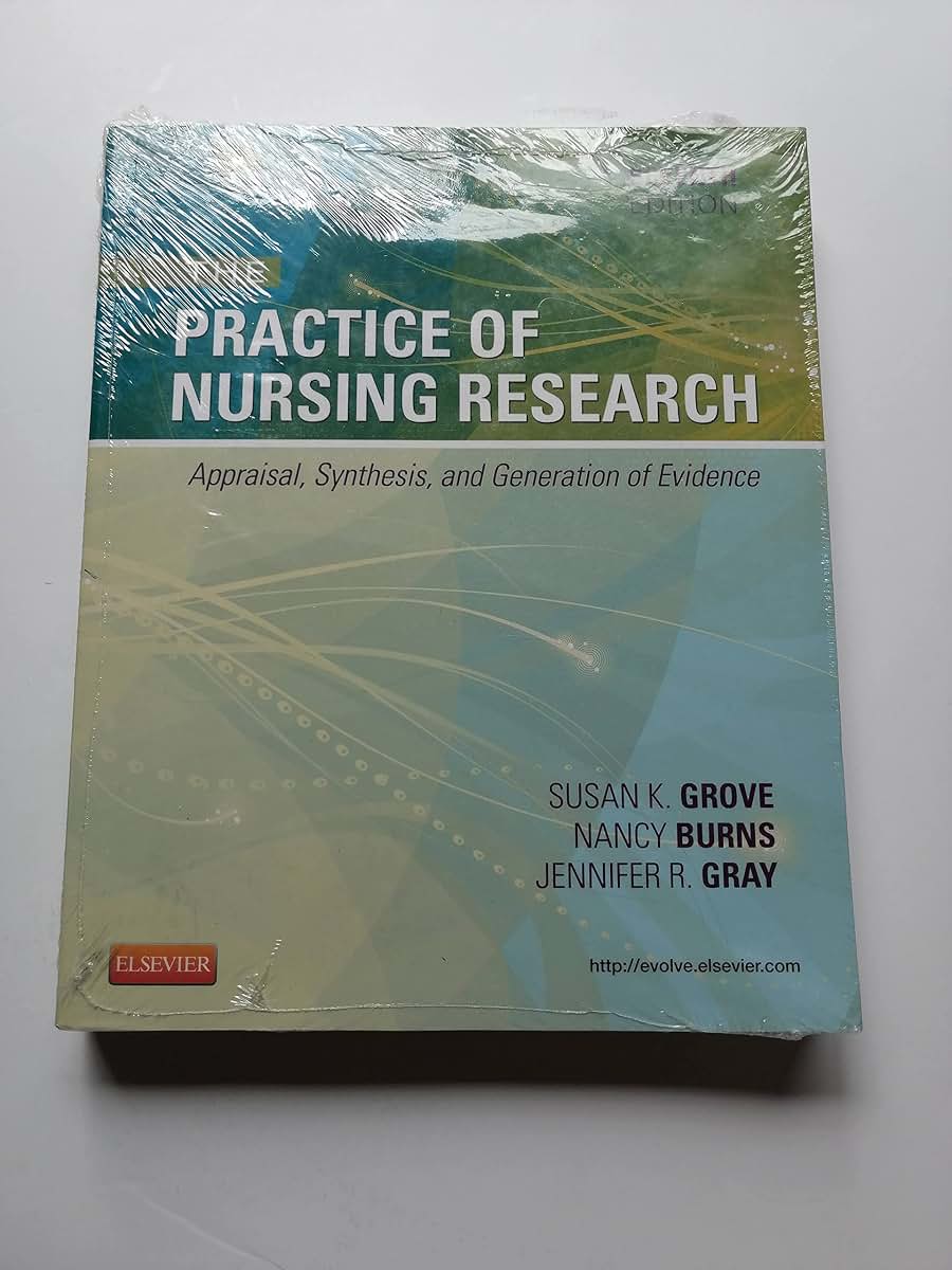 The Practice of Nursing Research: Appraisal, Synthesis, and Generation of Evidence, 7e