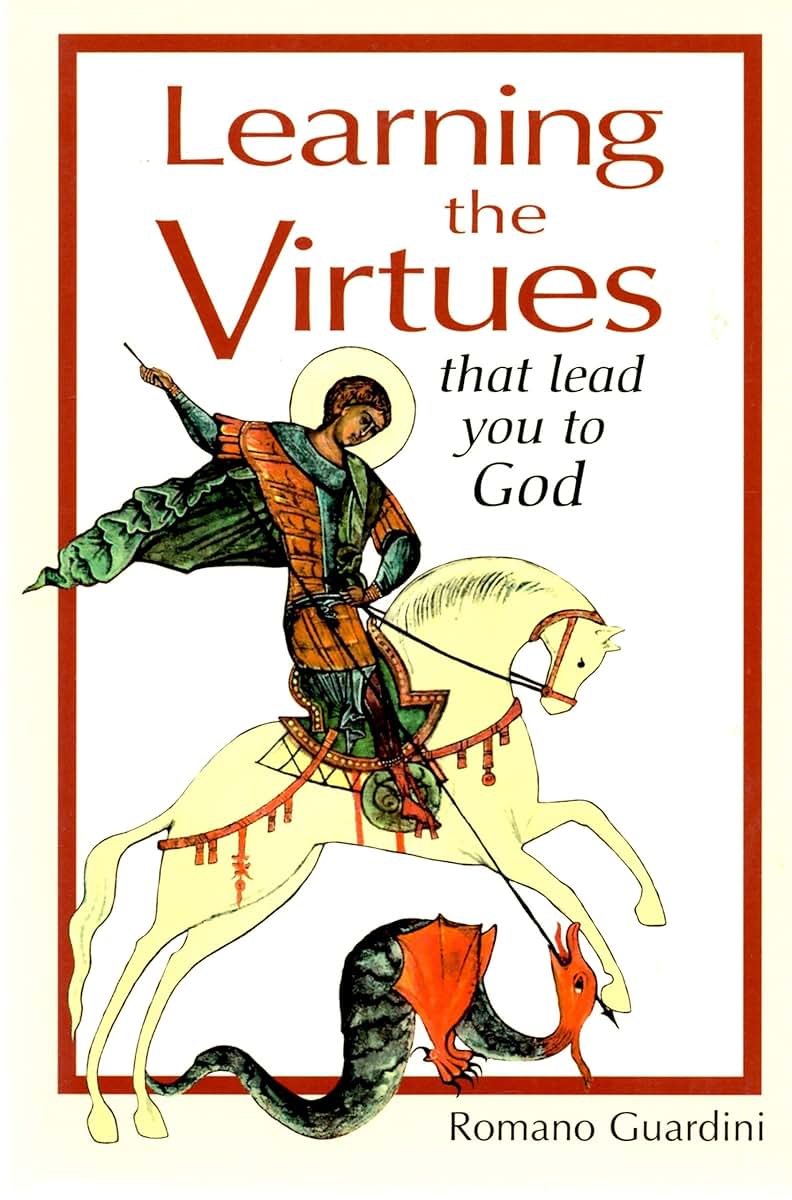 Learning the Virtues: That Lead You to God by Romano Guardini
