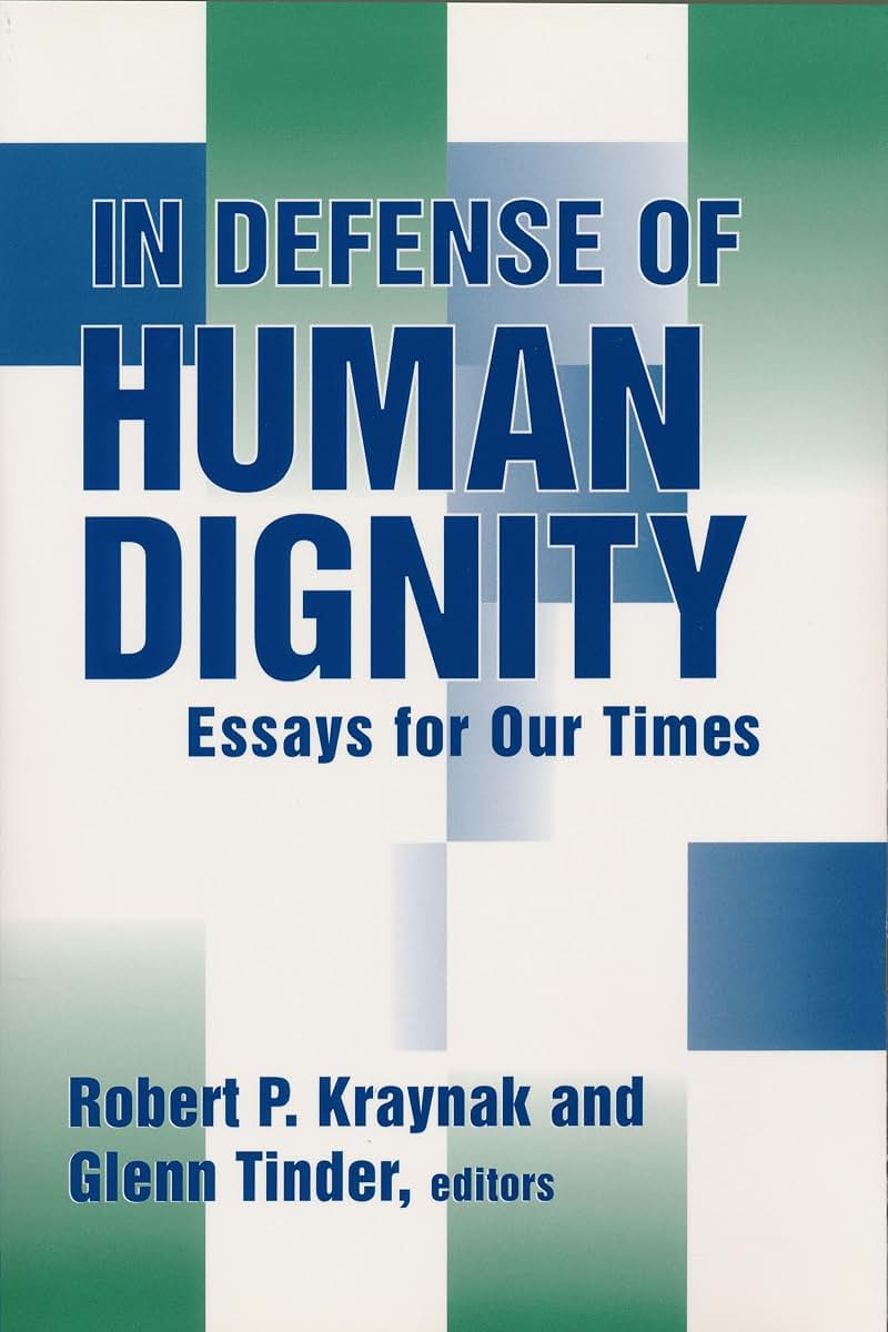 In Defense of Human Dignity: Essays for Our Times (Loyola Topics in Political Philosophy)