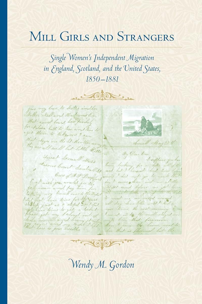 Mill Girls and Strangers: Single Women's Independent Migration in England, Scotland, and the United States, 1850 1881