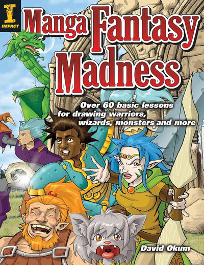 Manga Fantasy Madness: Over 50 Basic Lessons for Drawing Warriors, Wizards, Monsters and more