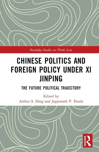 Chinese Politics and Foreign Policy under Xi Jinping (Routledge Studies on Think Asia)
