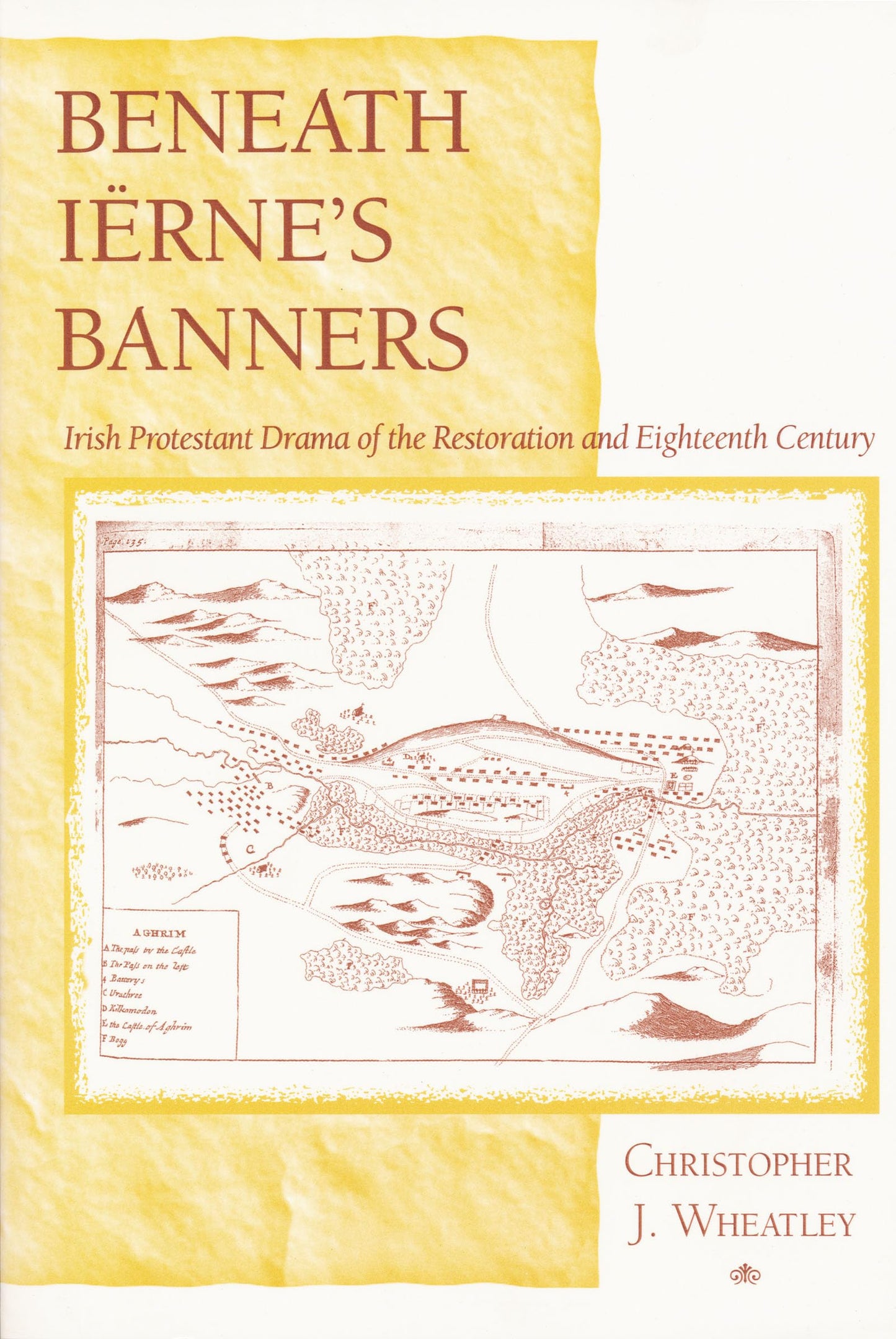 Beneath Irnes Banners: Irish Protestant Drama of the Restoration and Eighteenth Century