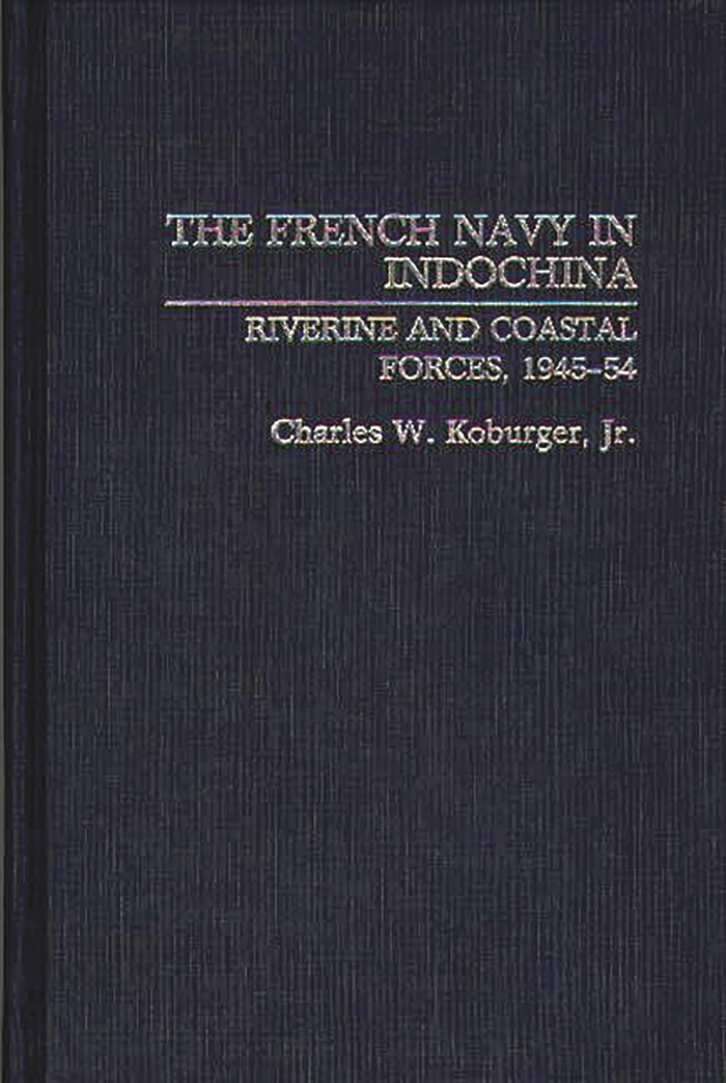 The French Navy in Indochina: Riverine and Coastal Forces, 1945-54