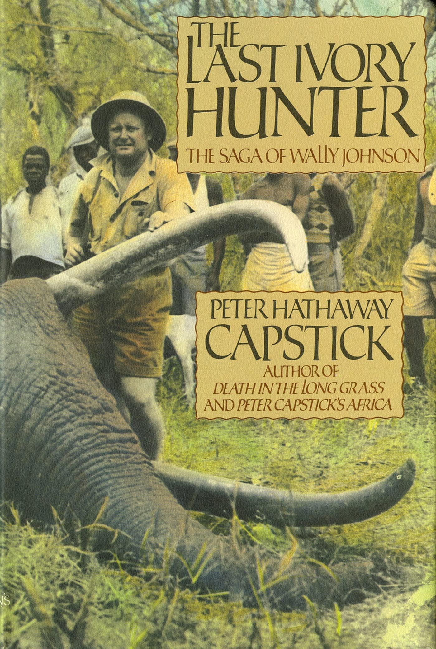 The Last Ivory Hunter: The Saga of Wally Johnson by Capstick