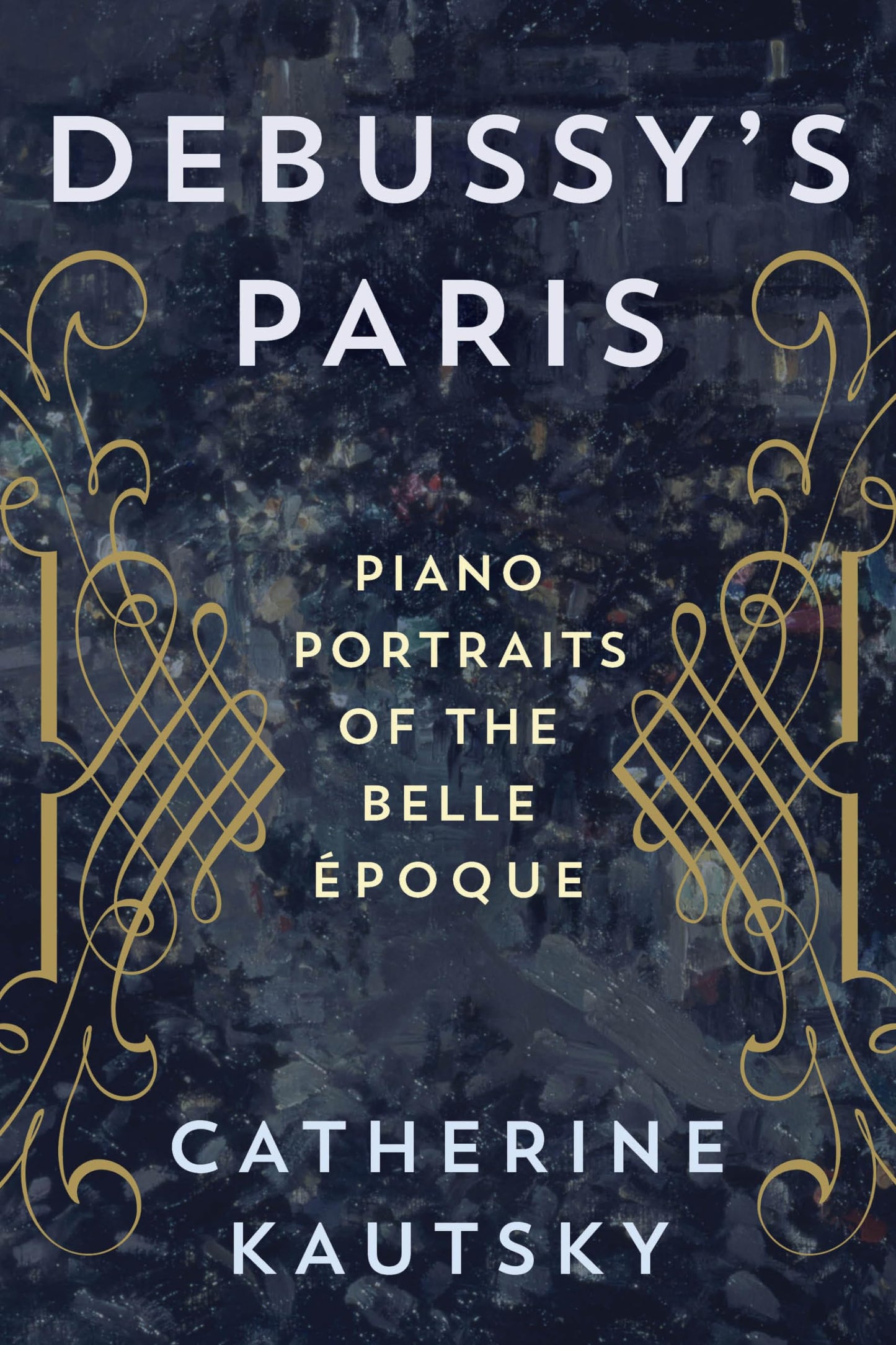 Debussy's Paris: Piano Portraits of the Belle Époque