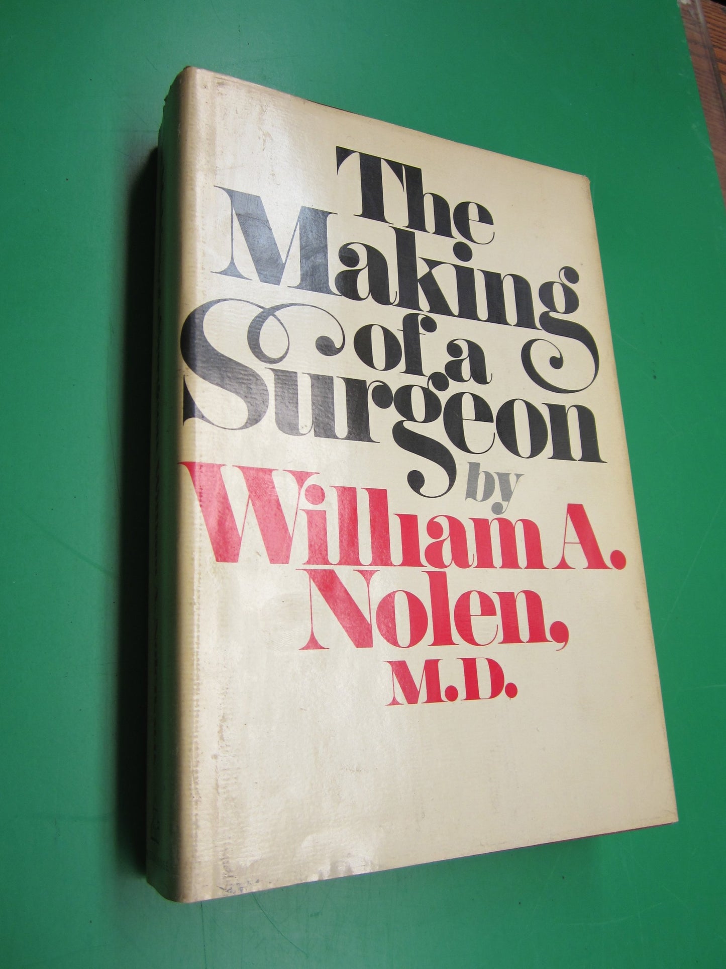 The Making of a Surgeon by William A. Nolen, M.D.