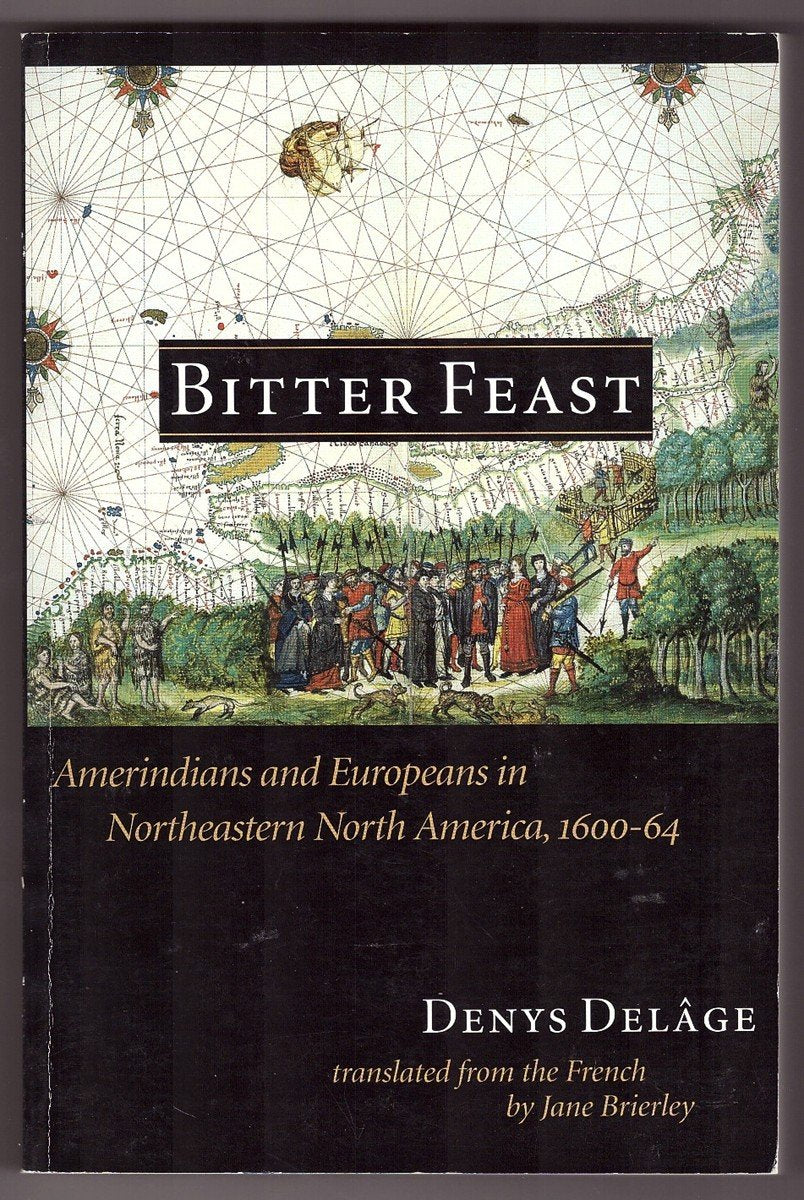 Bitter Feast: Amerindians and Europeans in Northeastern North America, 1600-64