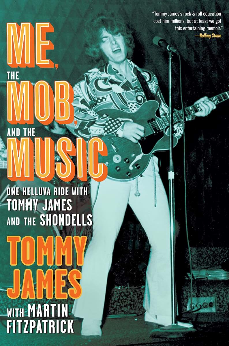 Me, the Mob, and the Music: One Helluva Ride with Tommy James & The Shondells