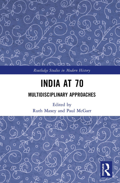 India at 70: Multidisciplinary Approaches (Routledge Studies in Modern History)