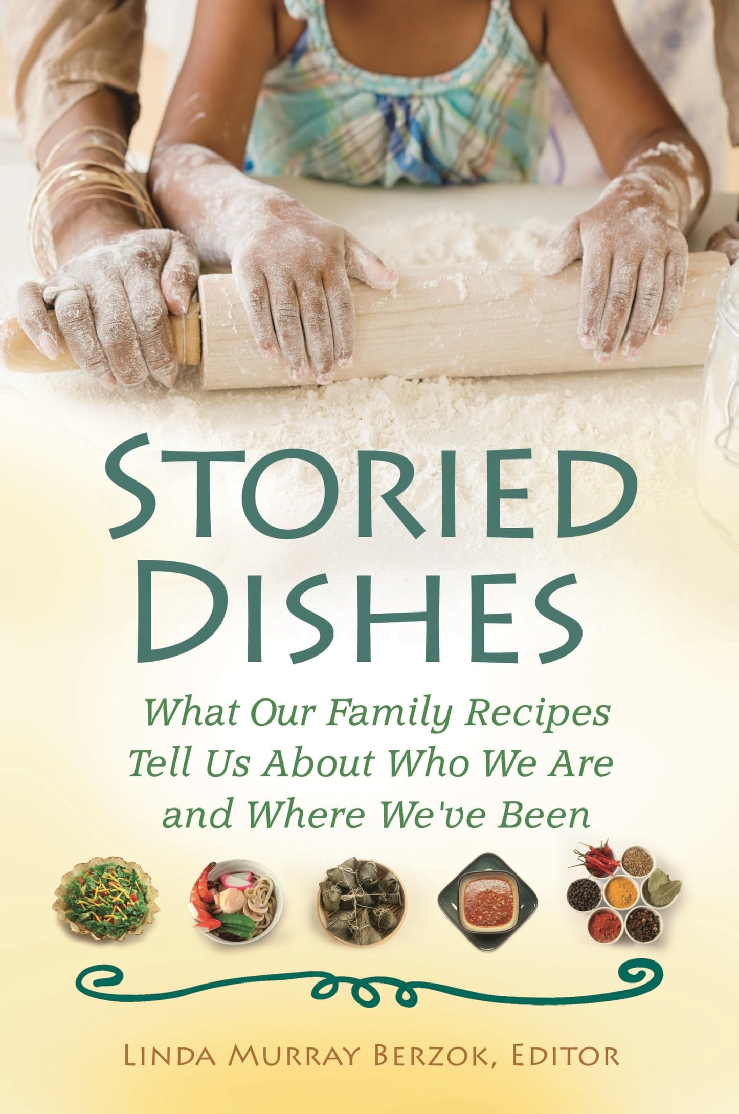 Storied Dishes: What Our Family Recipes Tell Us About Who We Are and Where We've Been