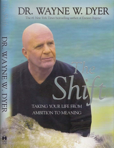 The Shift: Taking Your Life from Ambition to Meaning by Dyer