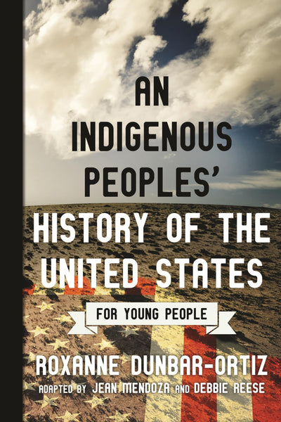 An Indigenous Peoples' History of the United States for Young People (ReVisioning History for Young People)