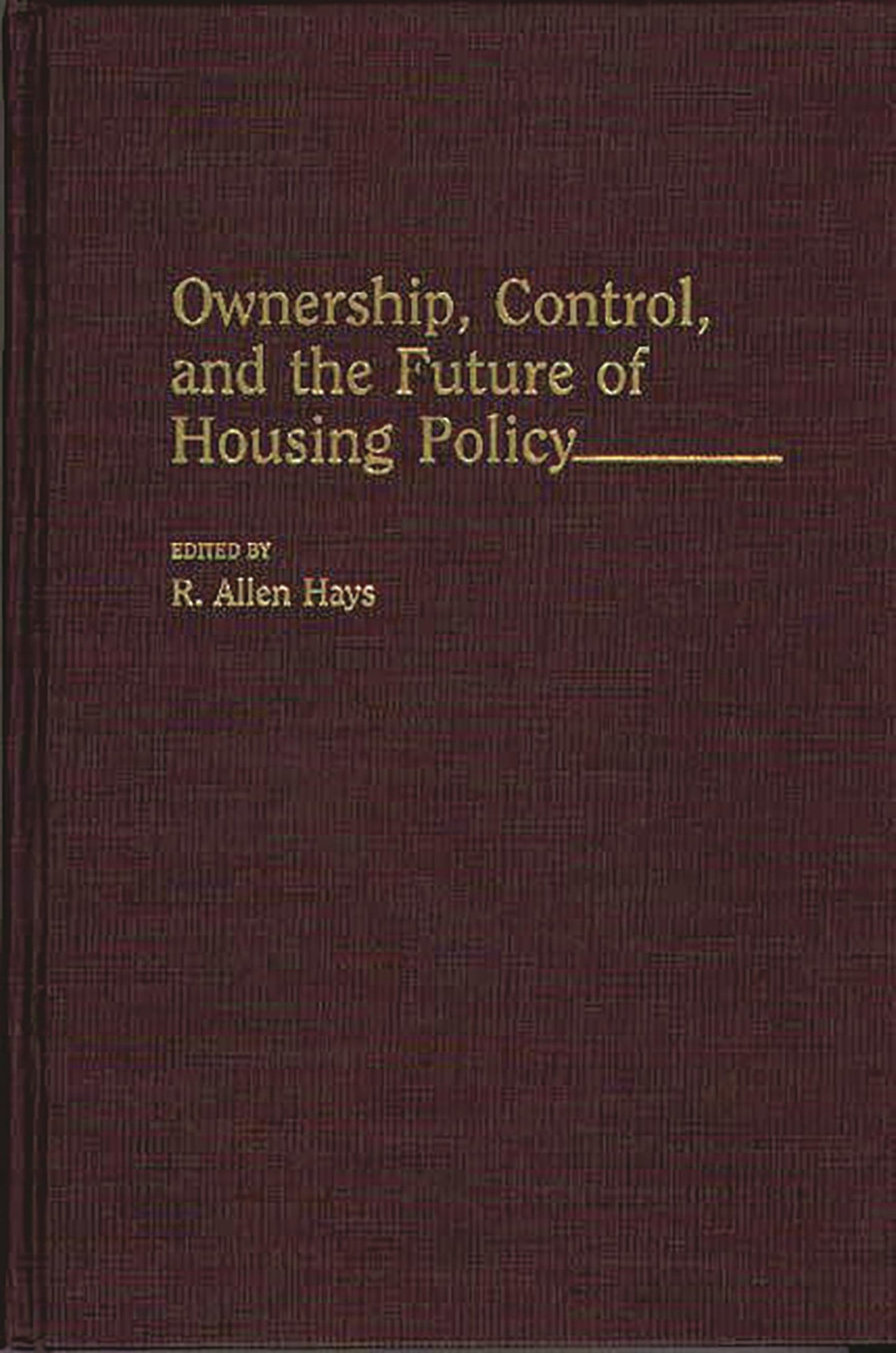 Ownership, Control, and the Future of Housing Policy: (Contributions in Political Science)