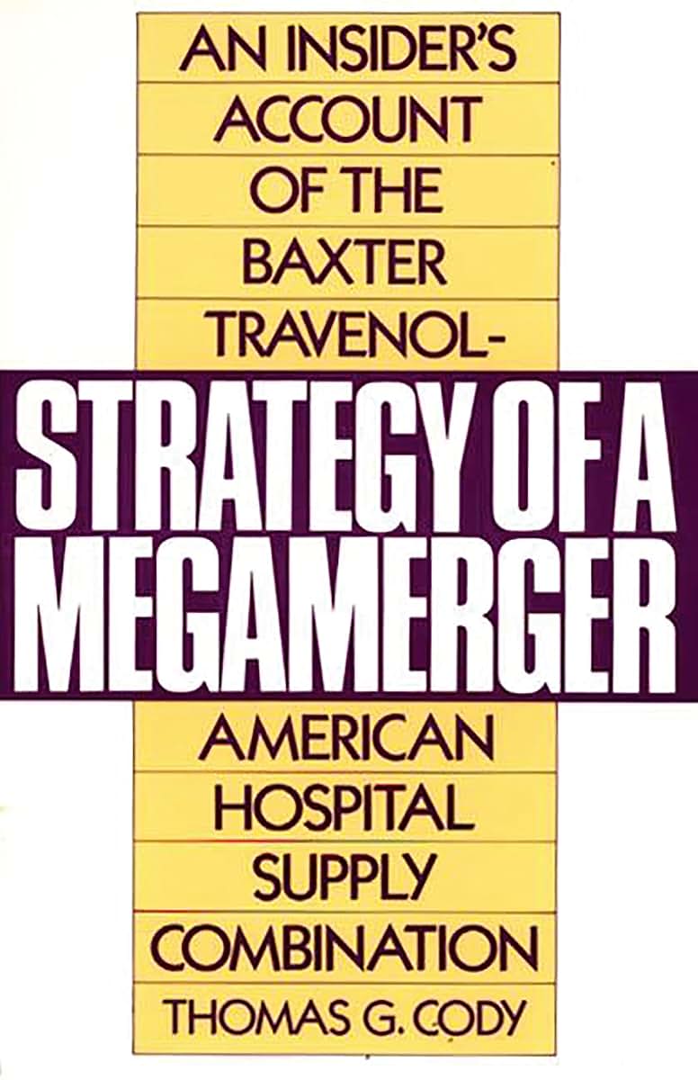 Strategy of a Megamerger: An Insider's Account of the Baxter Travenol-American Hospital Supply Combination (Notre Dame Studies in Law and)