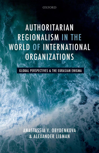 Authoritarian Regionalism in the World of International Organizations: Global Perspective and the Eurasian Enigma