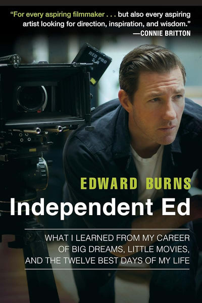 Independent Ed: What I Learned from My Career of Big Dreams, Little Movies, and the Twelve Best Days of My Life