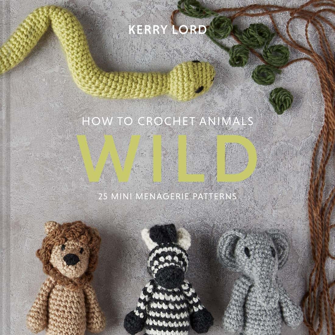 How to Crochet Animals: Wild: 25 Mini Menagerie Patterns (Edwards Menagerie) (Volume 6)