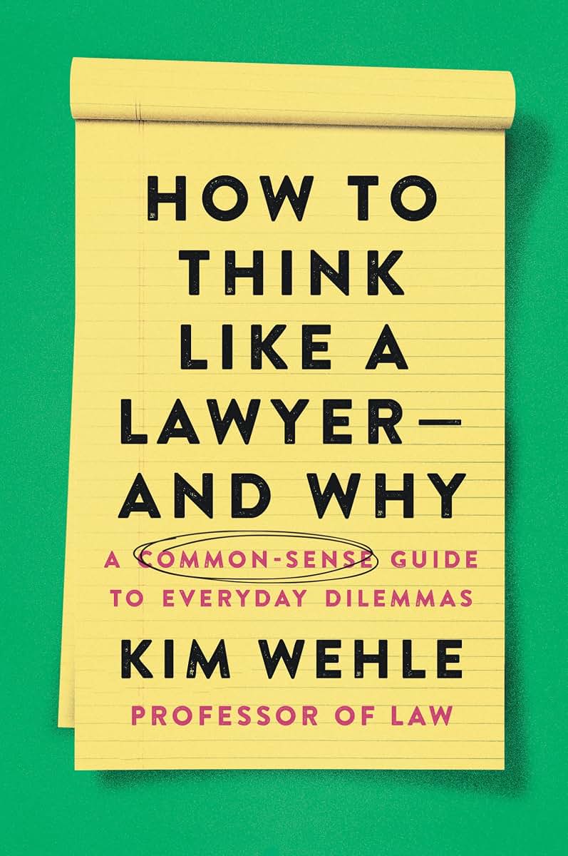 How to Think Like a Lawyer--and Why: A Common-Sense Guide to Everyday Dilemmas (Legal Expert Series)