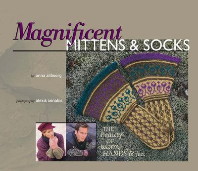 Magnificent Mittens & Socks: The Beauty of Warm Hands and Fe