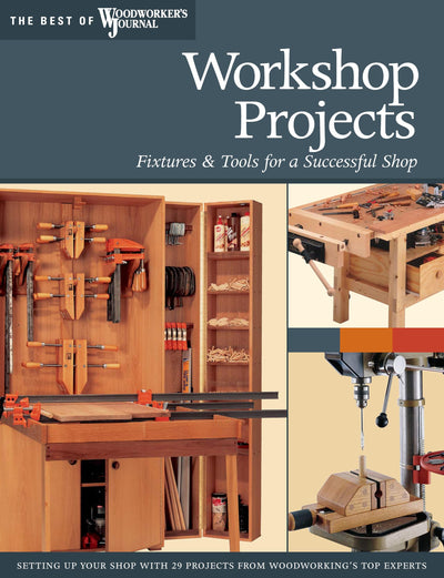 Workshop Projects: Fixtures & Tools for a Successful Shop (The Best of Woodworker's Journal)
