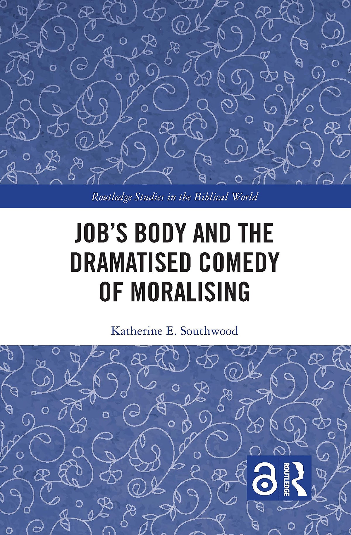 Job's Body and the Dramatised Comedy of Moralising (Routledge Studies in the Biblical World)
