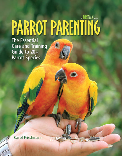 Parrot Parenting: The Essential Care and Training Guide to +20 Parrot Species (Birdtalk)