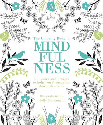 The Coloring Book of Mindfulness: 50 quotes and designs to help you focus, slow down, de-stress