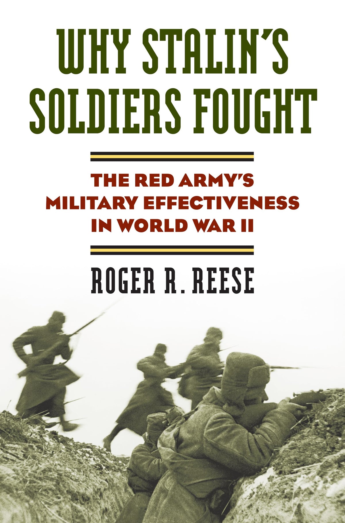 Why Stalin's Soldiers Fought: The Red Army's Military Effectiveness in World War II (Modern War Studies)