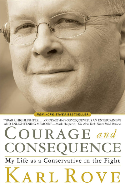 Courage and Consequence: My Life as a Conservative in the Fight