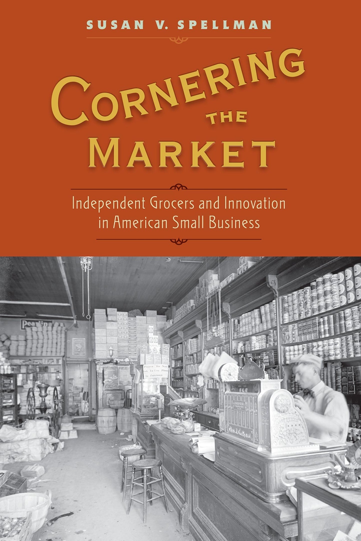 Cornering the Market: Independent Grocers and Innovation in American Small Business