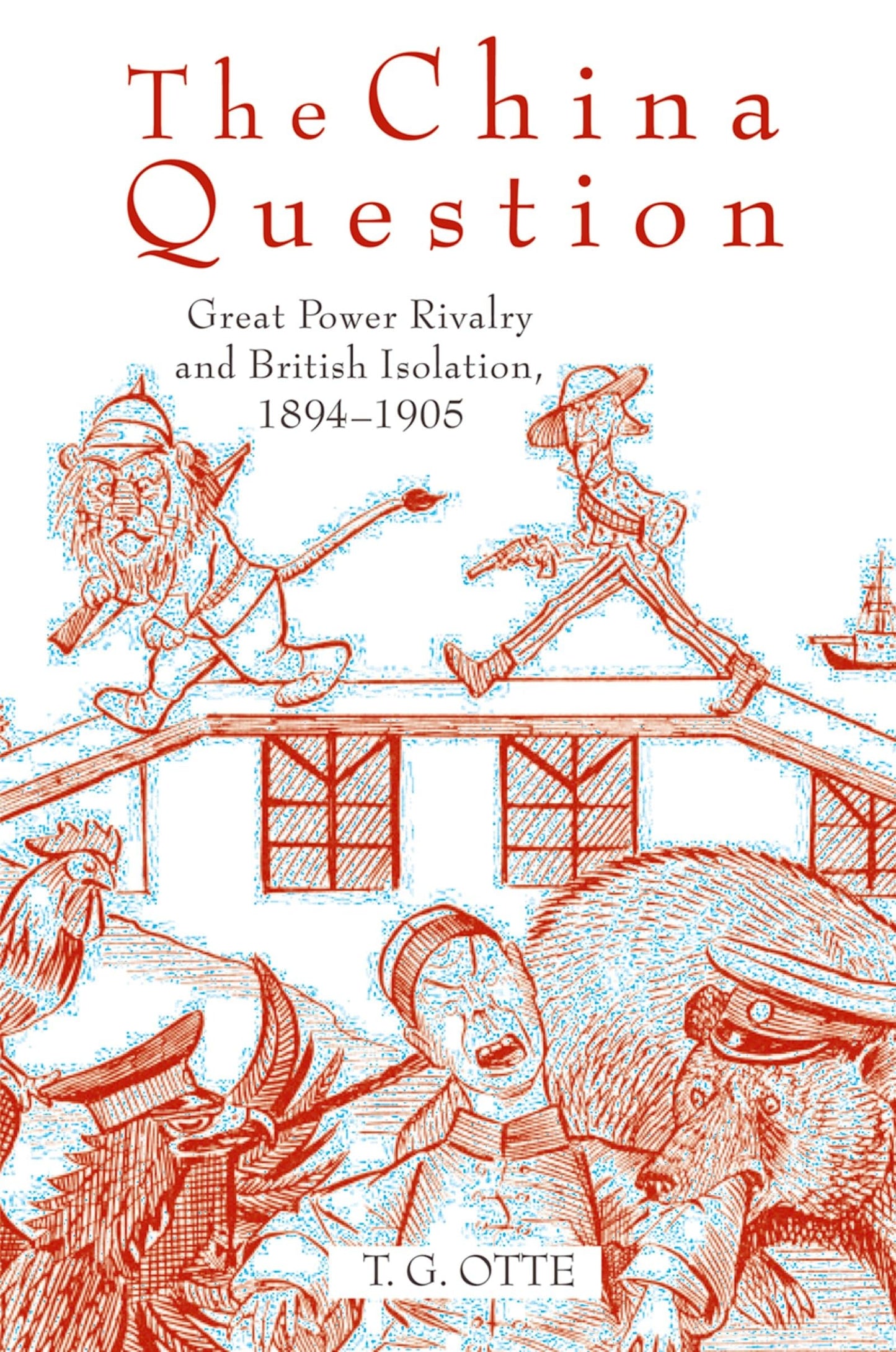 The China Question: Great Power Rivalry and British Isolation, 1894-1905