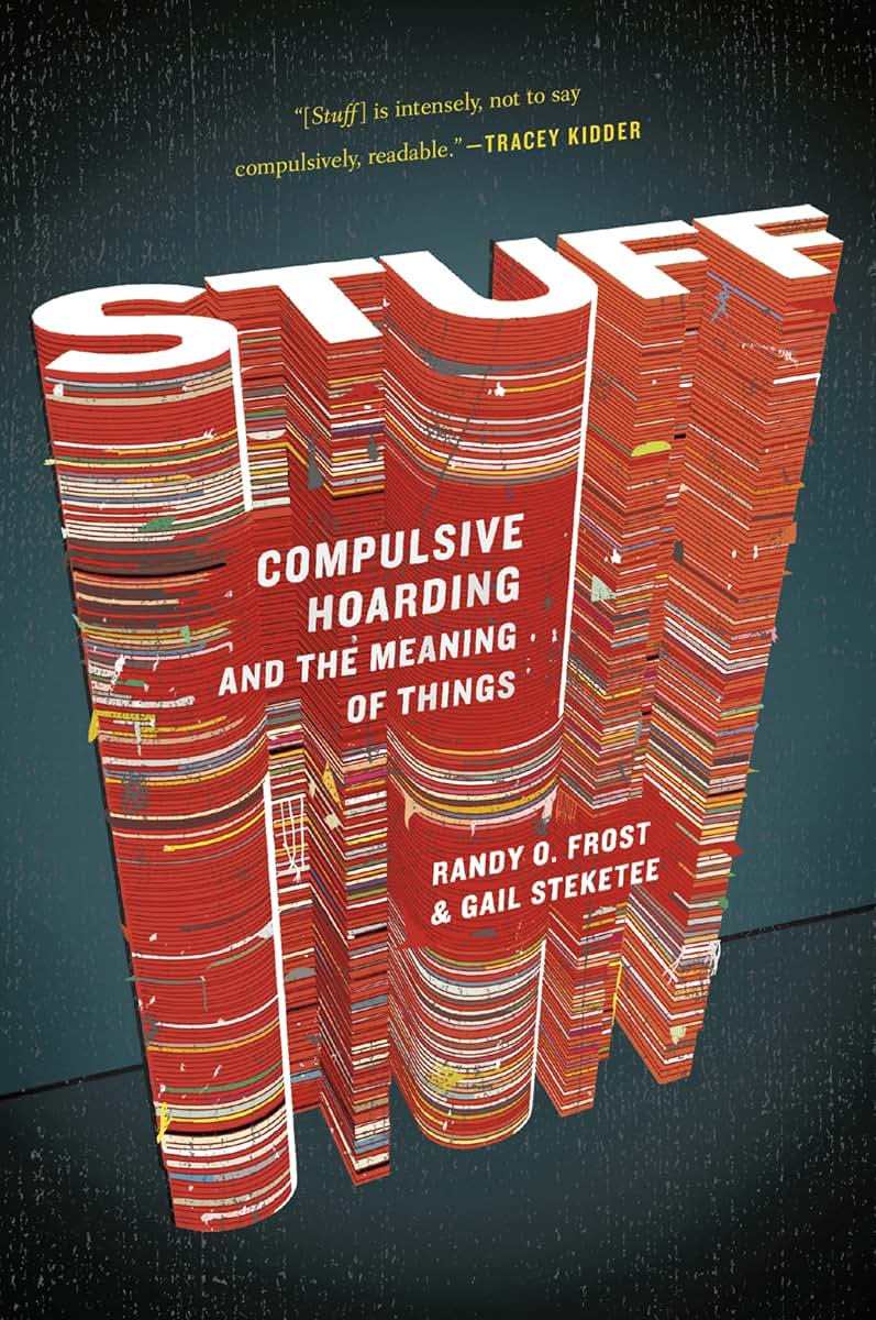 Stuff: Compulsive Hoarding and the Meaning of Things by Gail
