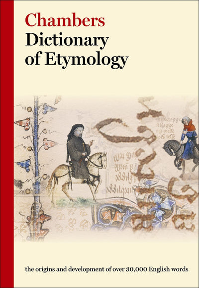 Chambers Dictionary of Etymology by Robert K. Barnhart