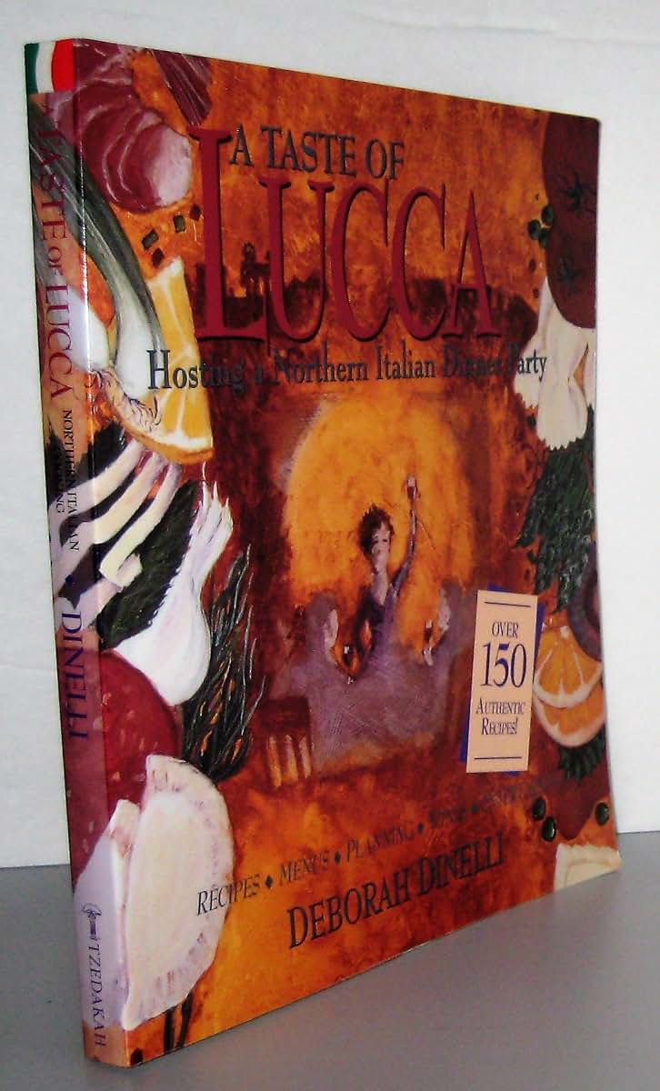 A Taste of Lucca: Hosting a Northern Italian Dinner Party : Recipes, Menus, Planning, Wines