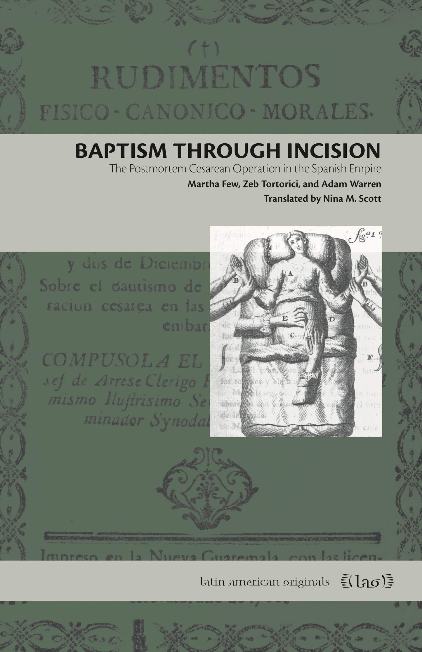 Baptism Through Incision: The Postmortem Cesarean Operation in the Spanish Empire (Latin American Originals)